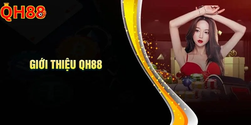 Giới thiệu QH88 - sân chơi cá cược uy tín hàng đầu Châu Á hiện nay. 
